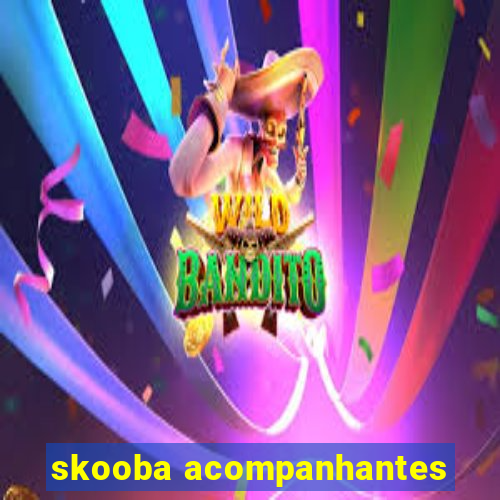 skooba acompanhantes